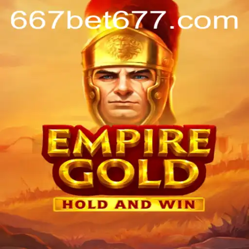EmpireGold: A Dazzling New Game Experience with 667bet